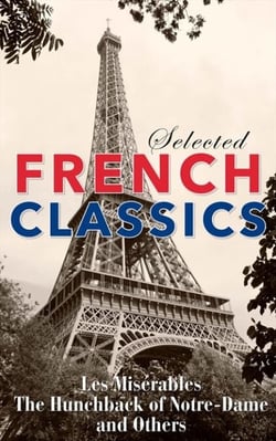 Selected French Classics - The Three Musketeers, Les Miserables, The Hunchback of Notre Dame, The Count of Monte Cristo, The Phantom of the Opera, and 20,000 Leagues Under the Sea