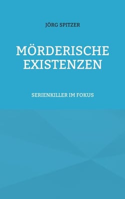 Mörderische Existenzen - Serienkiller im Fokus