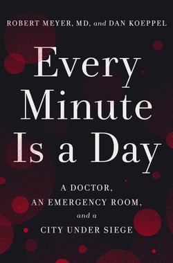 Every Minute Is a Day - A Doctor, an Emergency Room, and a City Under Siege