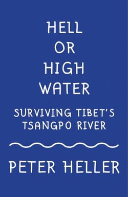 Hell or High Water - Surviving Tibet's Tsango River