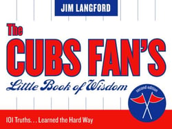 The Cubs Fan's Little Book of Wisdom - 101 Truths...Learned the Hard Way