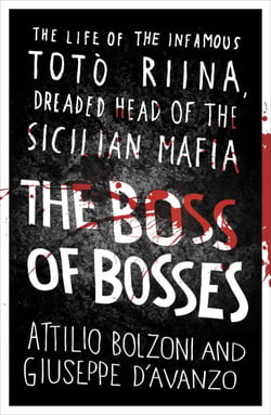 The Boss of Bosses - The Life of the Infamous Toto Riina Dreaded Head of the Sicilian Mafia