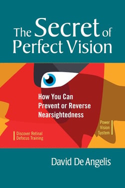 The Secret of Perfect Vision - How You Can Prevent or Reverse Nearsightedness