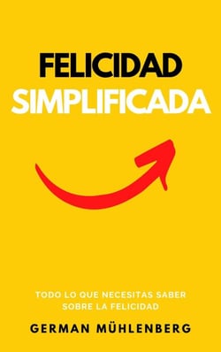 Felicidad Simplificada: Todo lo que Necesitas Saber Sobre la Felicidad
