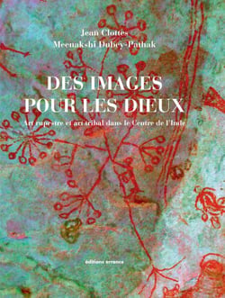 Des Images pour les dieux - Art rupestre et art tribal dans le centre de l'Inde