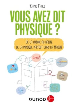 Vous avez dit physique ? - 2e éd. - De la cuisine au salon, de la physique partout dans la maison!