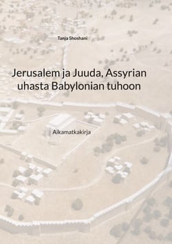 Jerusalem ja Juuda, Assyrian uhasta Babylonian tuhoon - Aikamatkakirja