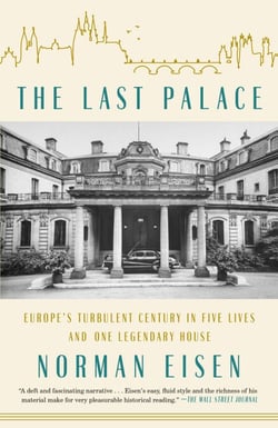 The Last Palace - Europe's Turbulent Century in Five Lives and One Legendary House