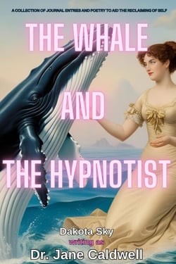 The Whale and the Hypnotist: A collection of journal entries and poetry to aid the reclaiming of self - Soul Trade, #3.5