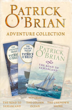 Patrick O’Brian 3-Book Adventure Collection - The Road to Samarcand, The Golden Ocean, The Unknown Shore