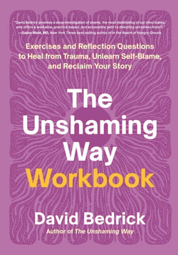 The Unshaming Way Workbook - Exercises and Reflection Questions to Heal from Trauma, Unlearn Self-Blame, and Reclaim Your Story