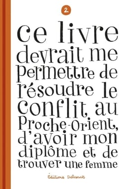 Ce livre devrait me permettre de résoudre le conflit au Proche-Orient, d'avoir mon diplôme T02 - et de trouver une femme