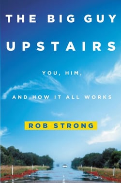 The Big Guy Upstairs - You, Him, and How It All Works