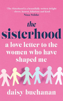 The Sisterhood - A Love Letter to the Women Who Have Shaped Us