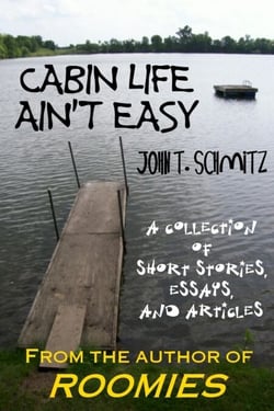 Cabin Life Ain't Easy: A Collection of Short Stories, Essays, and Articles