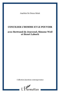 CONCILIER L'HOMME ET LE POUVOIR - avec Bertrand de Jouvenel, Simone Weil et Henri Laborit