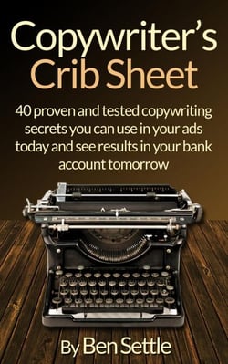 Copywriter’s Crib Sheet  -  40 Proven and Tested Copywriting Secrets You Can Use in Your Ads Today and See Results in Your Bank Account Tomorrow