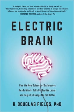 Electric Brain - How the New Science of Brainwaves Reads Minds, Tells Us How We Learn, and Helps Us Change for the Better