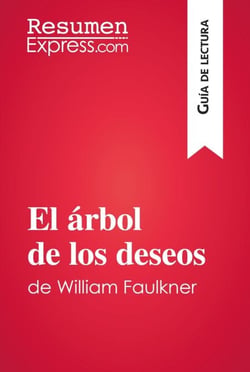El árbol de los deseos de William Faulkner (Guía de lectura) - Resumen y análisis completo