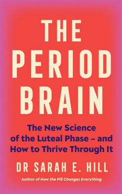 The Period Brain - The new science of the luteal phase – and how to thrive through it
