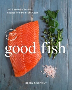 Good Fish - 100 Sustainable Seafood Recipes from the Pacific Coast