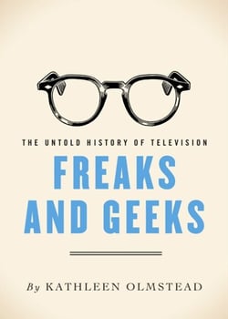 Freaks And Geeks - The Untold History of Television