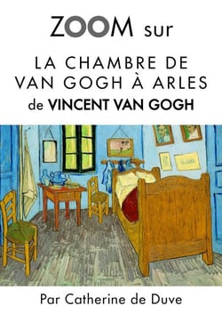 Zoom sur La chambre de Van Gogh à Arles - Pour connaitre tous les secrets du célèbre tableau de Vincent Van Gogh !