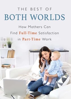 Best of Both Worlds - How Mothers Can Find Full-time Satisfaction in Part-time Work