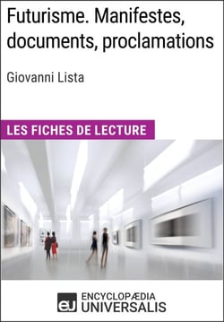 Futurisme. Manifestes, documents, proclamations de Giovanni Lista - Les Fiches de Lecture d'Universalis