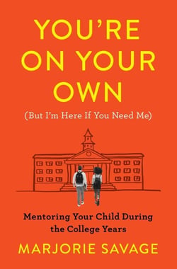 You're On Your Own (But I'm Here If You Need Me) - Mentoring Your Child During the College Years