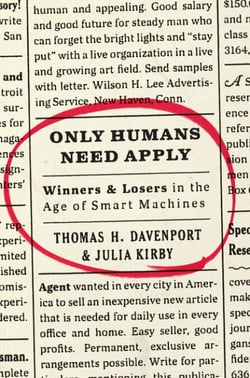 Only Humans Need Apply - Winners and Losers in the Age of Smart Machines