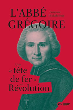 L'abbé Grégoire - Une "tête de fer" en Révolution
