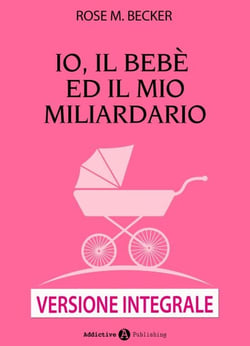 Io, il bebè ed il mio miliardario - Versione integrale