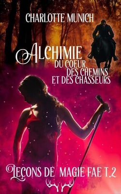 Alchimie du coeur, des chemins et des chasseurs - Leçons de magie fae, #2