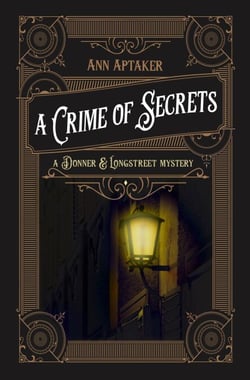 A Crime of Secrets - A Donner &amp; Longstreet Mystery, #1