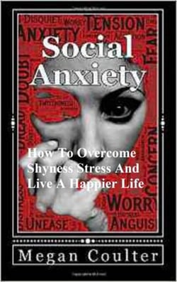 Social Anxiety: How To Overcome Shyness, Stress And Live A Happier Life