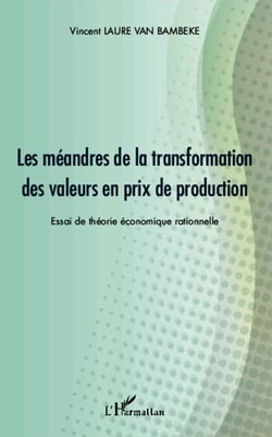 Les méandres de la transformation des valeurs en prix de production - Essai de théorie économique rationnelle