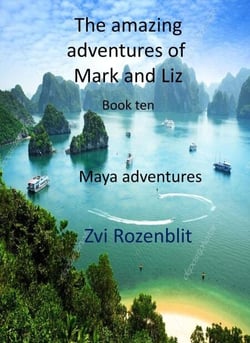 The Amazing Adventures of Mark and Liz - Book ten – Maya  adventures. - The Amazing Adventures of Mark and Liz, #10