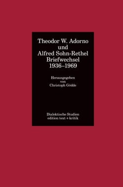 Theodor W. Adorno und Alfred Sohn-Rethel - Briefwechsel 1936-1969