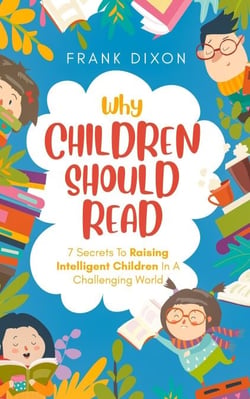 Why Children Should Read: 7 Secrets To Raising Intelligent Children In A Challenging World - The Master Parenting Series, #11