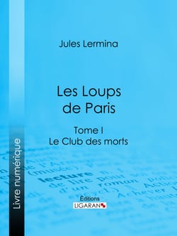Les Loups de Paris - Tome I - Le Club des morts