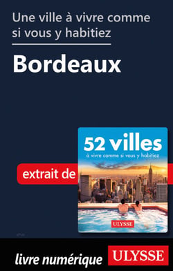 Une ville à vivre comme si vous y habitiez - Bordeaux