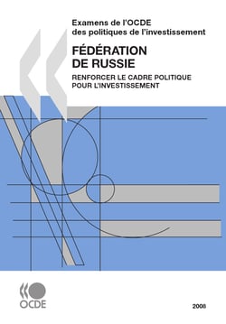 Examens de l'OCDE des politiques de l'investissement : Fédération de Russie 2008 - Renforcer le cadre politique pour l'investissement