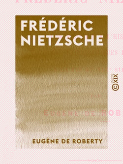 Frédéric Nietzsche - Contribution à l'histoire des idées philosophiques et sociales à la fin du XIXe siècle