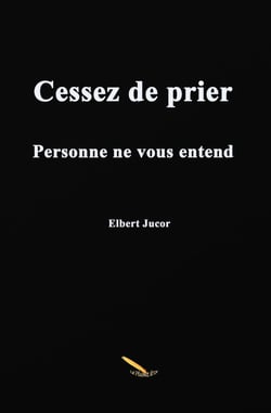 Cessez de prier - Personne ne vous entend