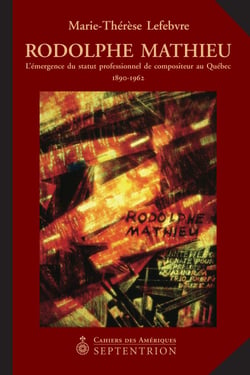Rodolphe Mathieu, 1890-1962 - L’émergence du statut professionnel de compositeur au Québec