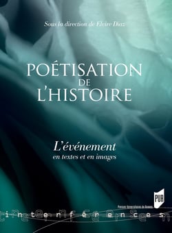 La poétisation de l’histoire - L’évènement en textes et en images
