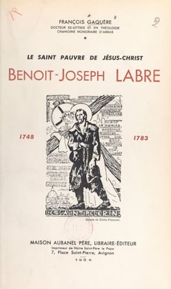 Le saint pauvre de Jésus-Christ, Benoît-Joseph Labre - 1748-1783