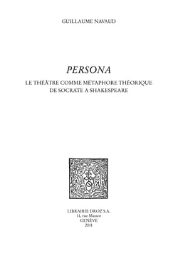 Persona. Le théâtre comme métaphore théorique de Socrate à Shakespeare