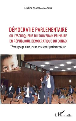 Démocratie parlementaire - ou l'escroquerie du souverain primaire en République Démocratique du Congo - Témoignage d'un jeune assistant parlementaire